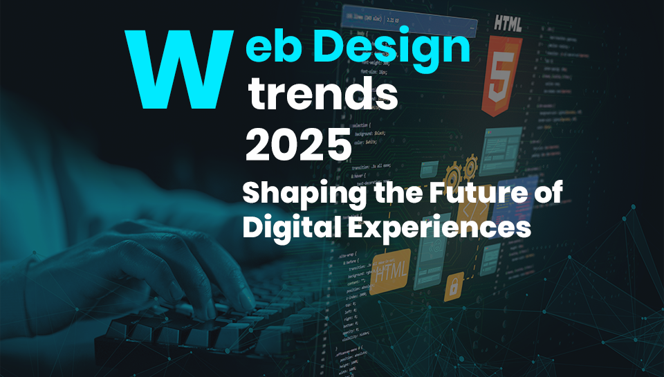 Web Design Trends 2025: Shaping the Future of Digital Experiences?
