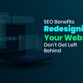 The SEO Benefits of Redesigning Your Website – Don’t Get Left Behind