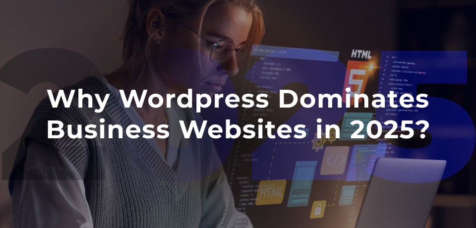 Why Wordpress Dominates Business Websites in 2025