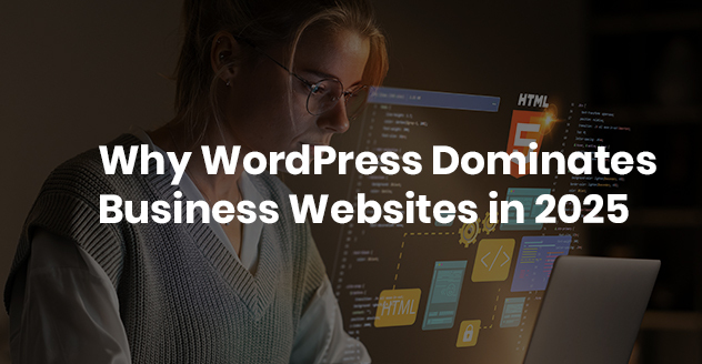 Why WordPress Dominates Business Websites in 2025
